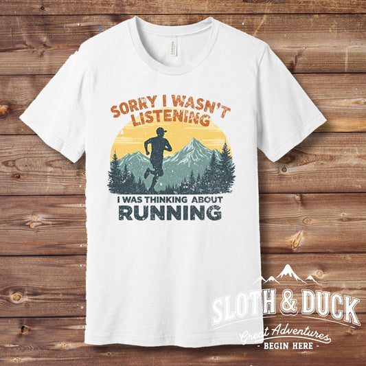 "Sorry I Wasn't Listening, I Was Thinking About Running" Short Sleeve Shirt