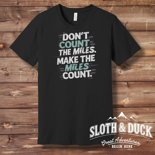 "Don't Count The Miles Make The Miles Count" Motivational T-Shirt